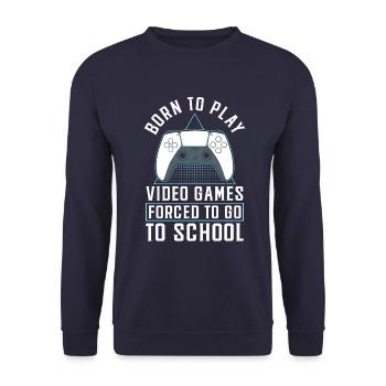 Born To Play Video Games Forced To Go To School - Unisex Pullover - Navy - Vorne - Alina (178cm) & Michal (187cm)