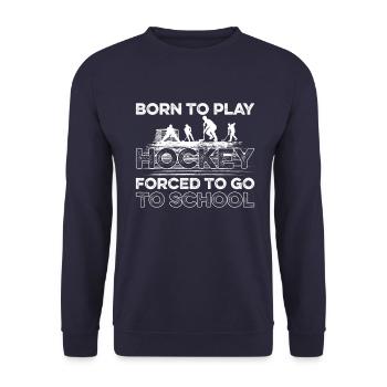 Born To Play Hockey Forced To Go To School - Unisex Pullover - Navy - Vorne - Alina (178cm) & Michal (187cm)