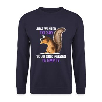 Just Wanted To Say Your Bird Feeder Is Empty - Unisex Sweatshirt - navy - Front - Alina (178cm) & Michal (187cm)