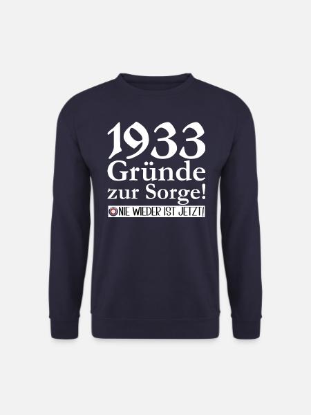 1933 Gründe zur Sorge: Nie wieder ist jetzt! - Unisex Pullover - Navy