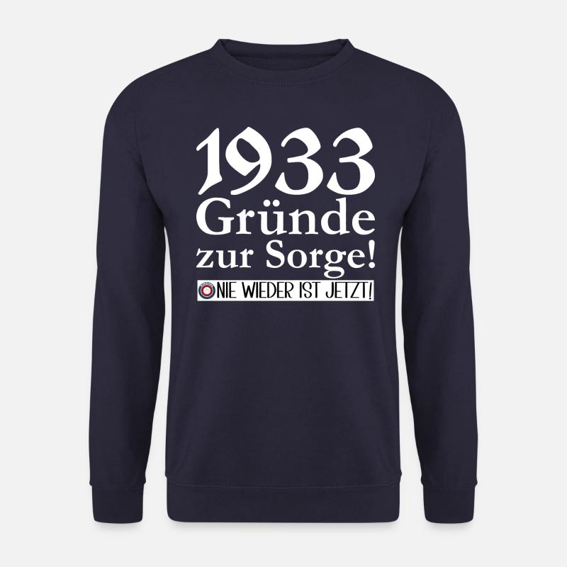 1933 Gründe zur Sorge: Nie wieder ist jetzt! - Unisex Pullover - Navy