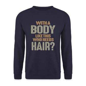 Mit einem Körper wie diesem, der Haare braucht, lustige Glatzen - Unisex Pullover - Navy - Vorne - Alina (178cm) & Michal (187cm)
