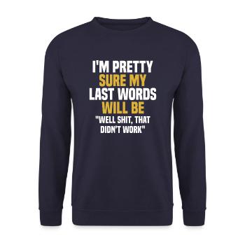 My Last Words Will Be Well Shit, That Didn't Work - Unisex Sweatshirt - navy - Front - Alina (178cm) & Michal (187cm)