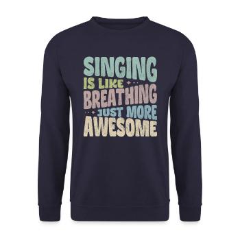 Singing is like breathing just more awesome - Unisex Sweatshirt - navy - Front - Alina (178cm) & Michal (187cm)