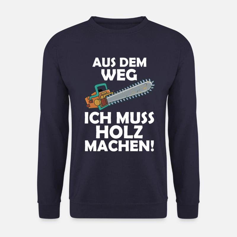 Aus dem weg ich muss Holz machen - Unisex Pullover - Navy