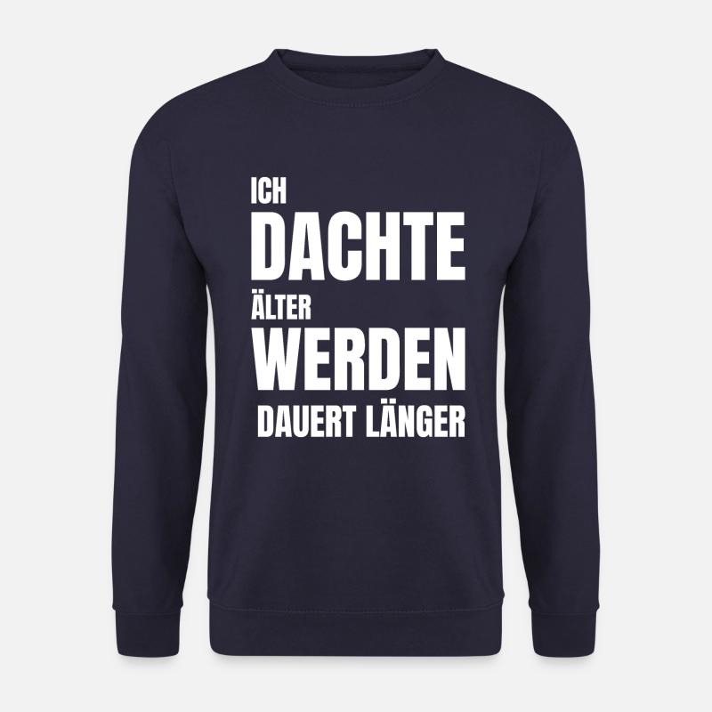 ICH DACHTE ÄLTER WERDEN DAUERT LÄNGER - Unisex Pullover - Navy