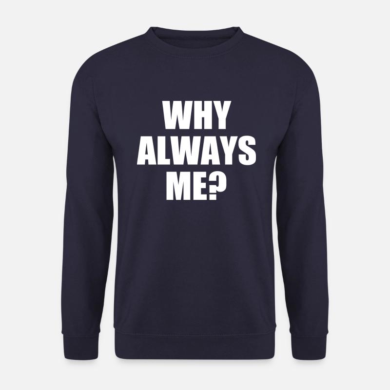 why always me - Unisex Sweatshirt - navy