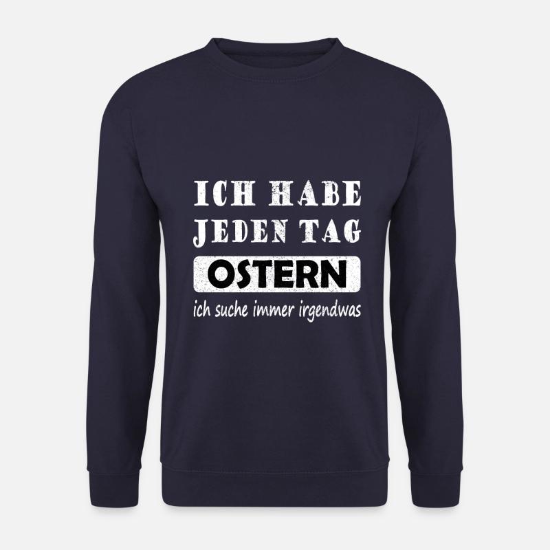 Ich Habe Jeden Tag Ostern Lustiger Ostern Spruch - Unisex Pullover - Navy
