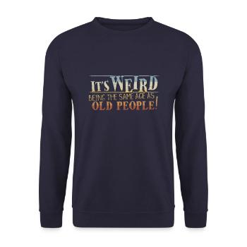 Weird Being Same Age As Old People Sarcastic - Unisex Sweatshirt - navy - Front - Alina (178cm) & Michal (187cm)
