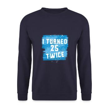 I turned 25 twice 50th birthday - Unisex Sweatshirt - navy - Front - Alina (178cm) & Michal (187cm)