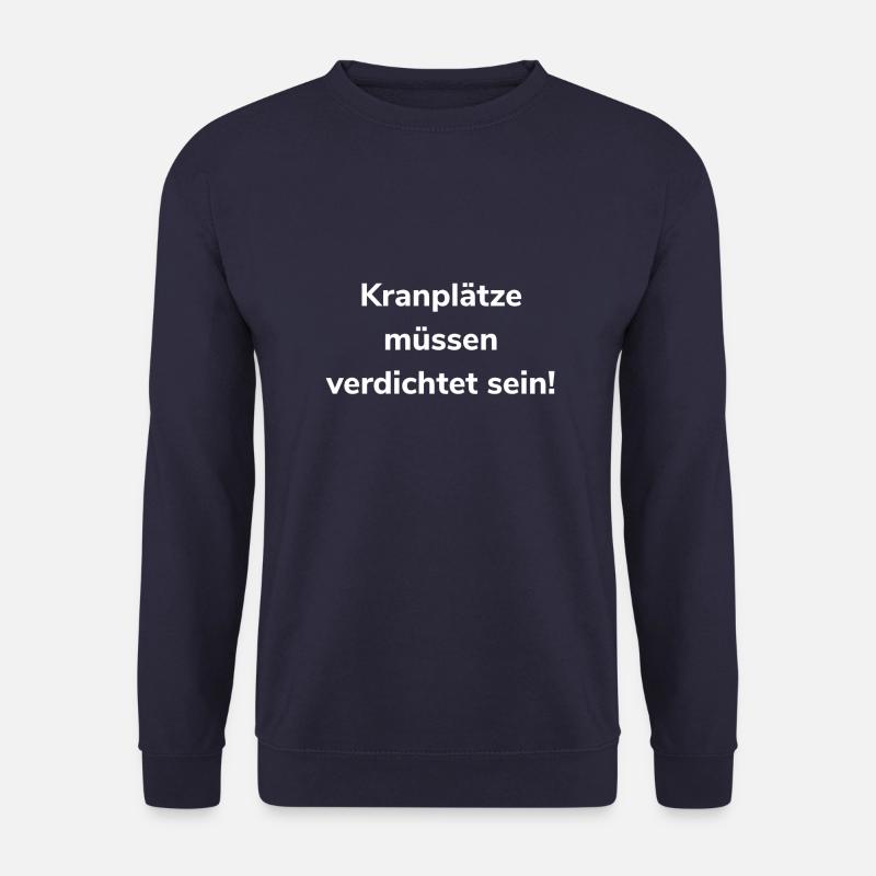 Kranplätze müssen verdichtet sein - Unisex Pullover - Navy