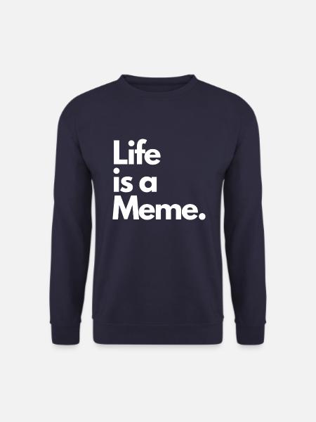 Life is a Meme. - Unisex Sweatshirt - navy