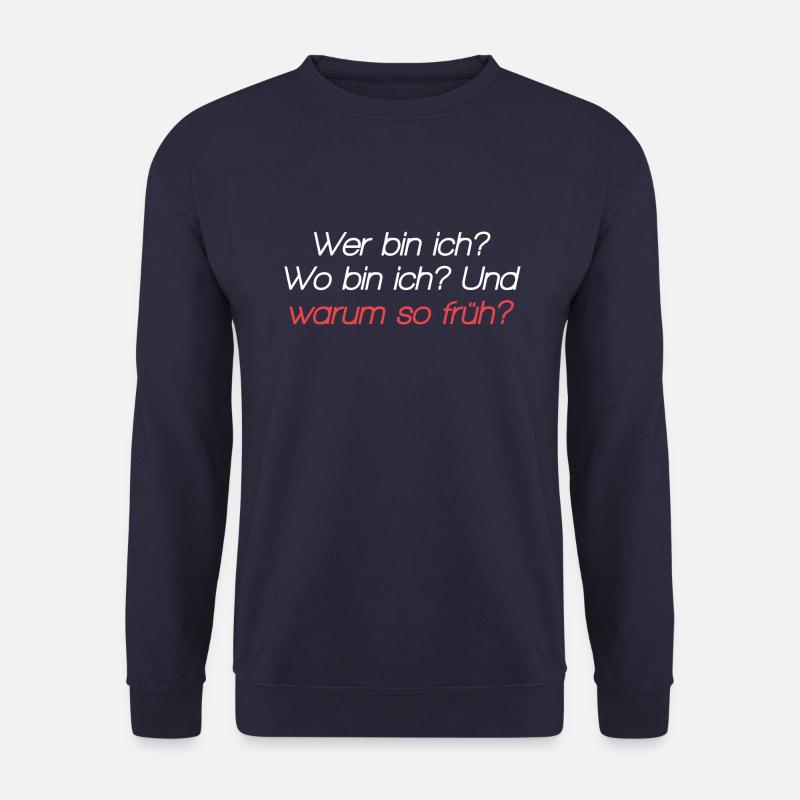 Wer bin ich? Wo bin ich? Und warum so früh? - Unisex Pullover - Navy