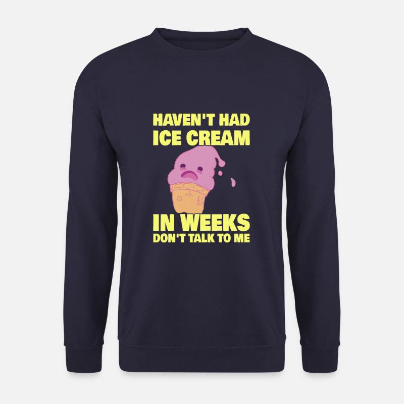Haven't Had Ice Cream In Weeks Funny Ice Cream - Unisex Pullover - Navy