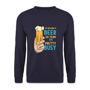 I'm Holding A Beer So Yeah I'm Pretty Busy Funny - Unisex Sweatshirt - navy - Front - Alina (178cm) & Michal (187cm)