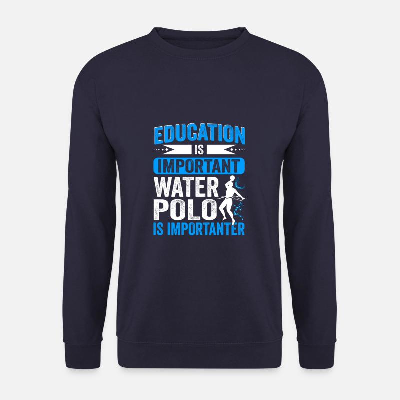 Education Is Important Water Polo Is Importanter - Unisex Sweatshirt - navy