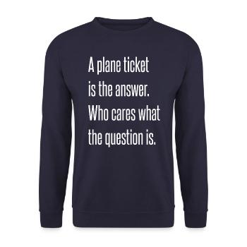 A plane ticket is the answer. - Unisex Sweatshirt - navy - Front - Alina (178cm) & Michal (187cm)