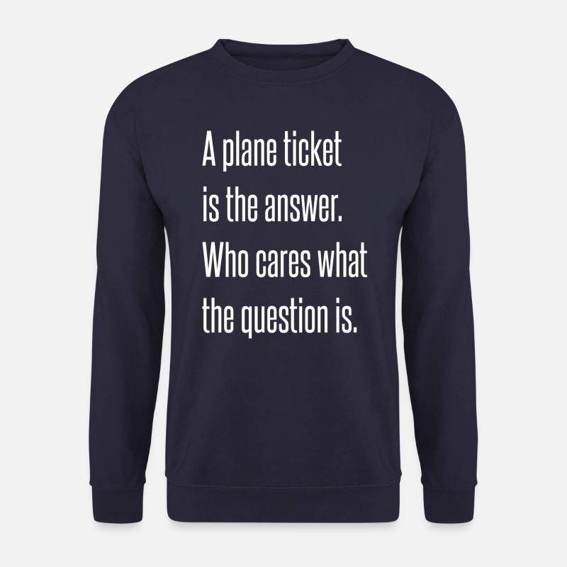 A plane ticket is the answer. - Unisex Pullover - Navy