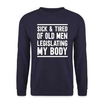 Sick And Tired Of Old Men Legislating My Body - Unisex Sweatshirt - navy - Front - Alina (178cm) & Michal (187cm)