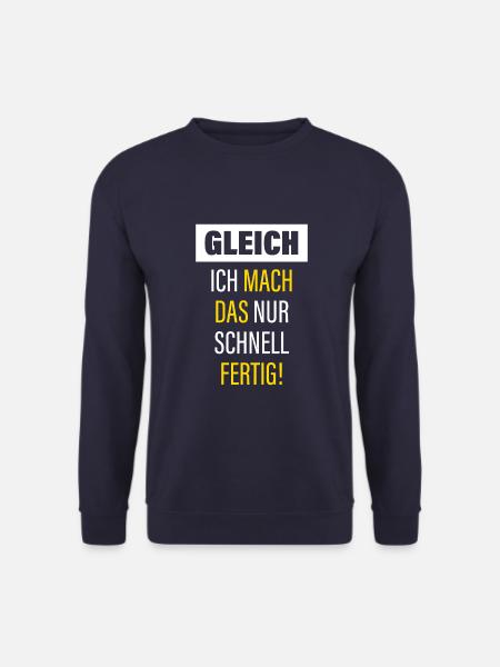Gleich Ich Mach Das Nur Schnell Fertig - Unisex Pullover - Navy