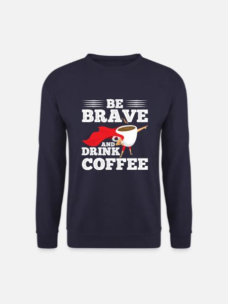 Be brave and drink coffee - Unisex Sweatshirt - navy