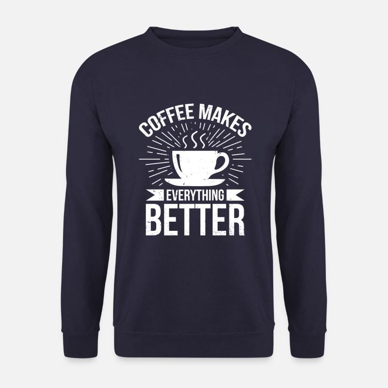 Coffee makes everything better - Unisex Sweatshirt - navy