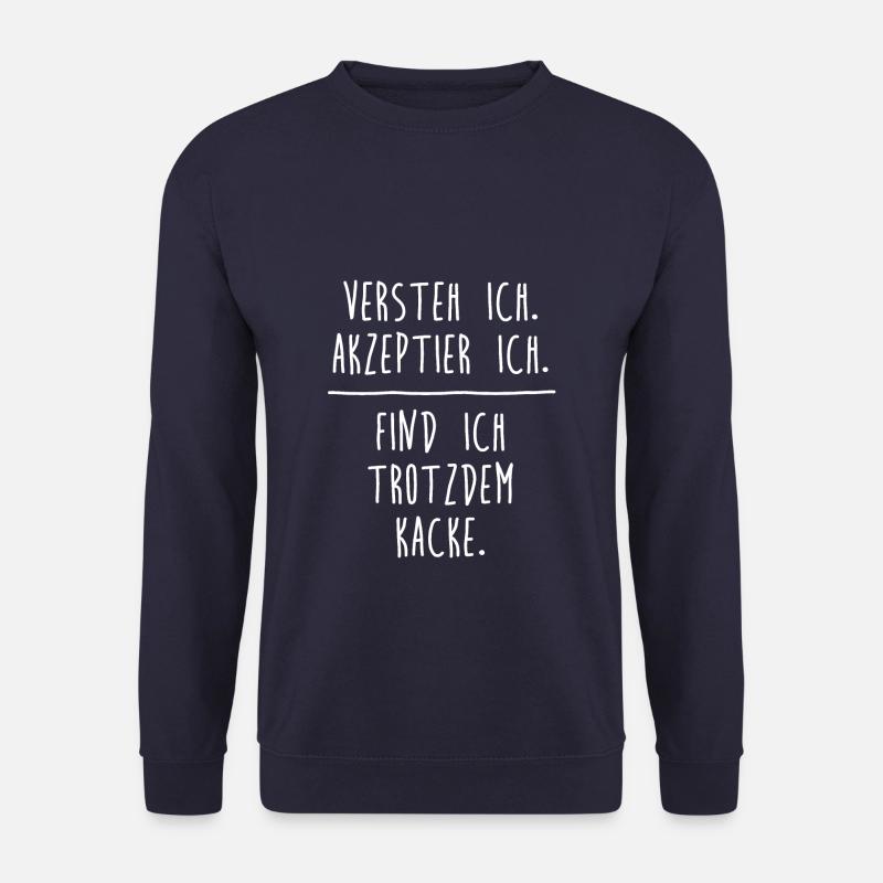 Versteh ich. Akzeptier ich. Finde ich kacke. - Unisex Pullover - Navy
