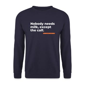 Nobody needs milk, except the calf. - Unisex Sweatshirt - navy - Front - Alina (178cm) & Michal (187cm)