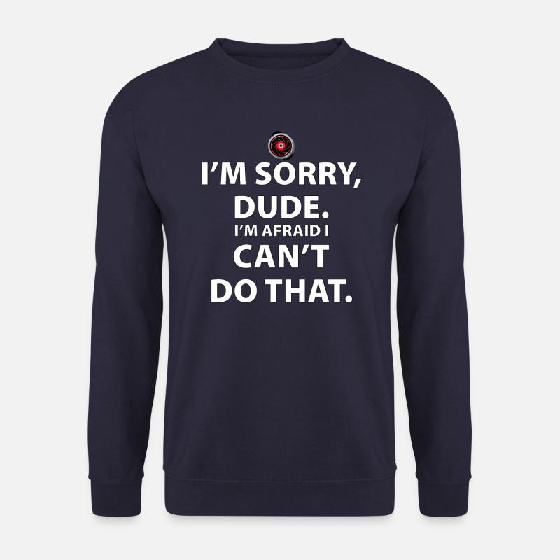Tut mir leid, Kumpel, ich kann das nicht tun - Unisex Pullover - Navy