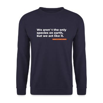 We aren' t the only species on earth, but we... - Unisex Sweatshirt - navy - Front - Alina (178cm) & Michal (187cm)