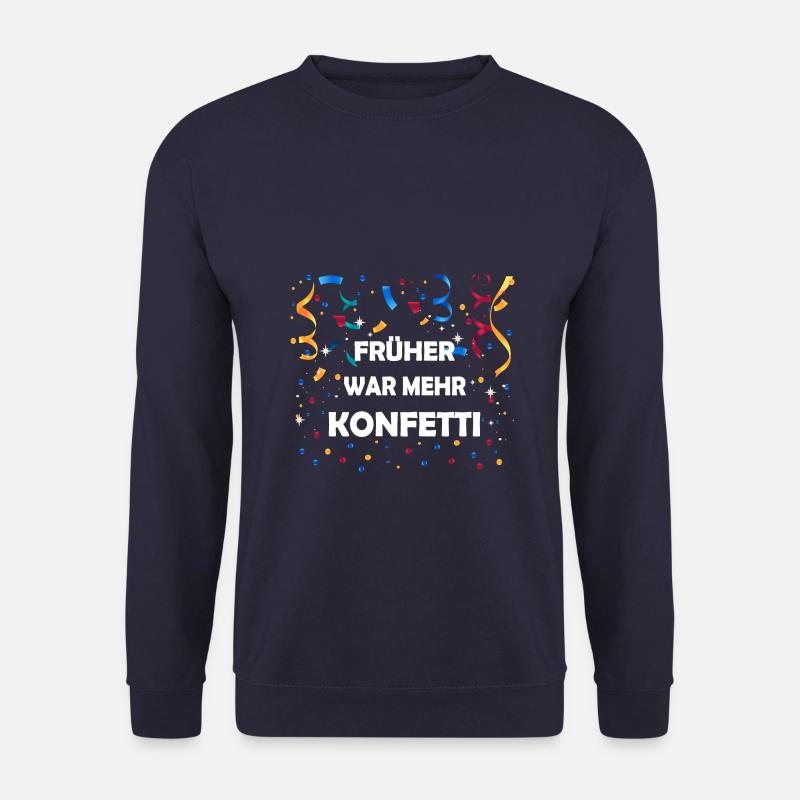 Früher War Mehr Konfetti Kölner Karneval Fasching - Unisex Pullover - Navy