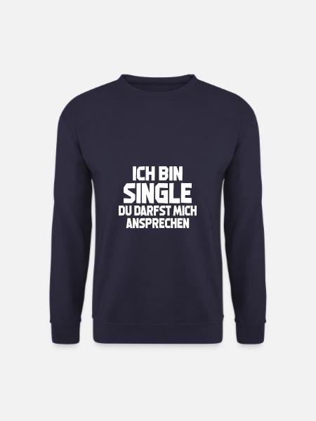 Ich Bin Single Du Darfst Mich Ansprechen - Unisex Pullover - Navy