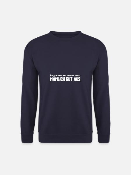 Ich sehe was, was du nicht siehst nämlich gut aus - Unisex Pullover - Navy