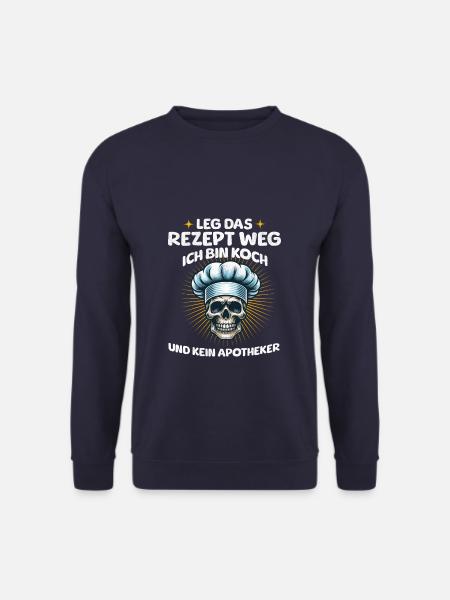 Leg Das Rezept Weg Ich Bin Koch Und Kein Apotheker - Unisex Pullover - Navy