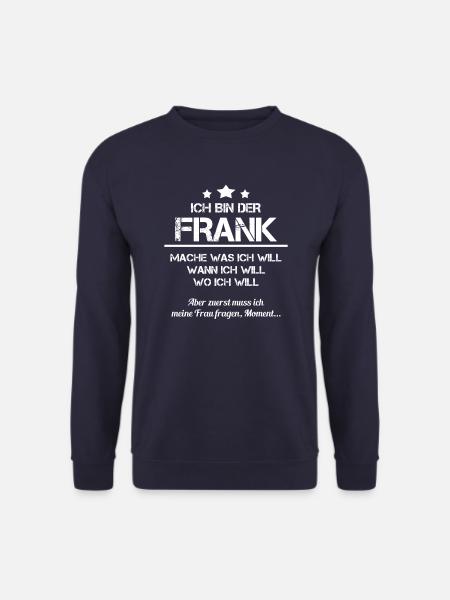 ich bin der Frank Spitzname Vorname Namen Geschenk - Unisex Pullover - Navy
