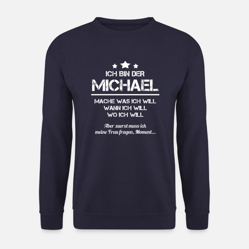 Michael Vorname Spitzname Mache Was Ich Will Mann - Unisex Pullover - Navy