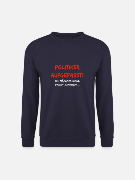 Politiker aufgepasst! Die nächste Wahl kommt... - Unisex Pullover - Navy