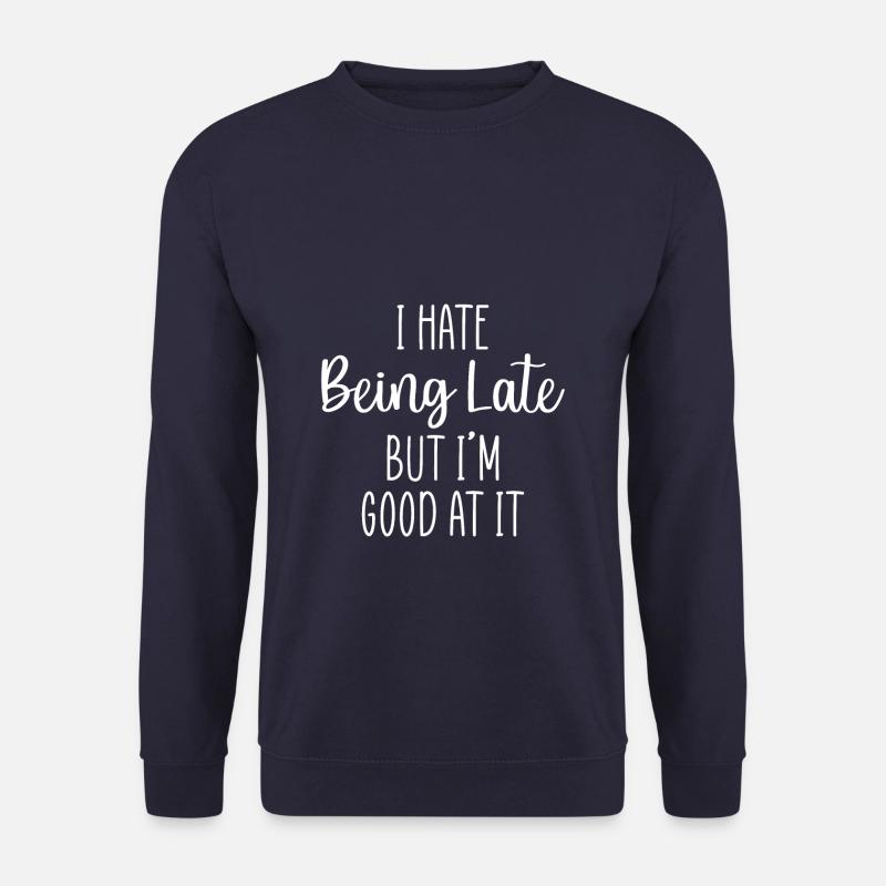 Lustige Sprüche zu spät - Unisex Pullover - Navy