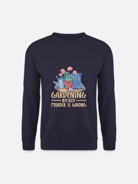 Funny Gardening Because Murder Is Wrong - Unisex Pullover - Navy