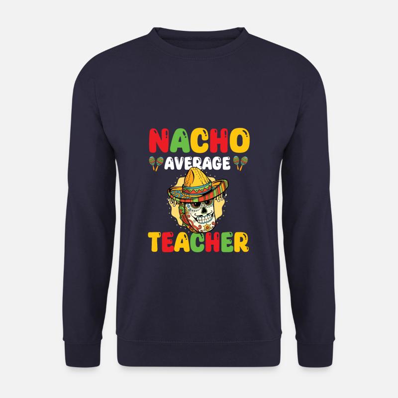 Nacho Average Teacher - Unisex Pullover - Navy