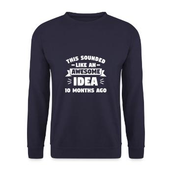 This Sounded Like An Awesome Idea 10 Months Ago - Unisex Sweatshirt - navy - Front - Alina (178cm) & Michal (187cm)