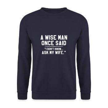 A Wise Man Once Said I Don't Know Ask My Wife - Unisex Pullover - Navy - Vorne - Alina (178cm) & Michal (187cm)