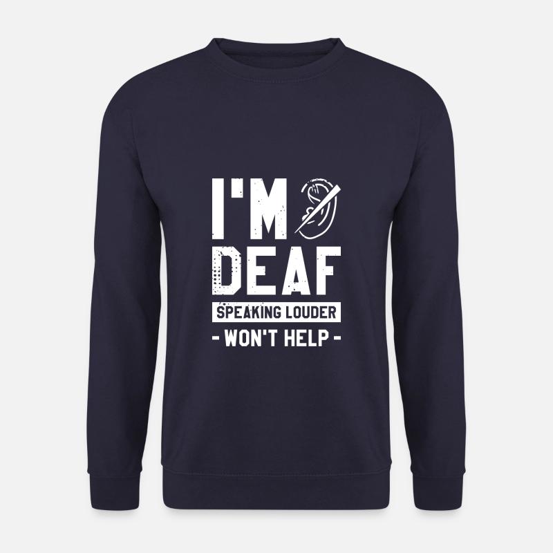 I'm Deaf Speaking Louder Won't Help Deaf Awareness - Unisex Sweatshirt - navy