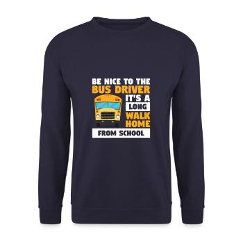 Be Nice To The Bus Driver It's A Long Walk Home - Unisex Pullover - Navy - Vorne - Alina (178cm) & Michal (187cm)