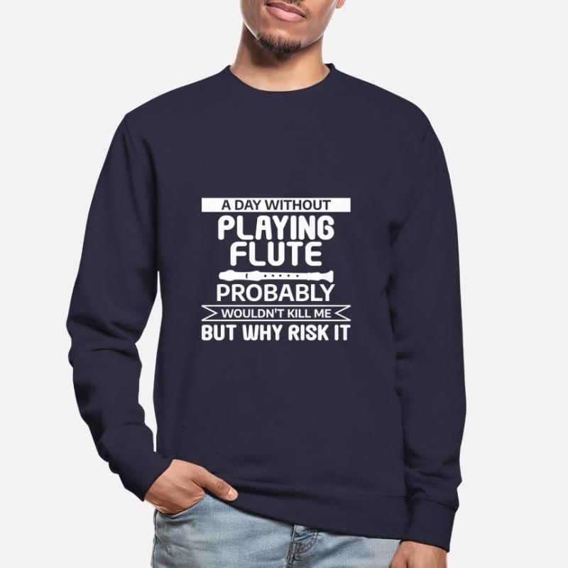 A Day Without Playing Flute Probably Wouldn't Kill Unisex Pullover