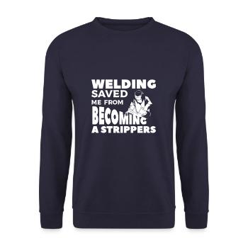 Welding Saved Me From Becoming A Strippers Welder - Unisex Sweatshirt - navy - Front - Alina (178cm) & Michal (187cm)