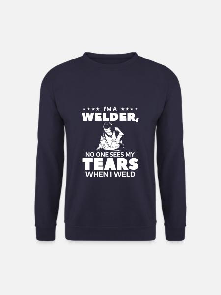 I'm A Welder No One Sees My Tears When I Weld - Unisex Sweatshirt - navy