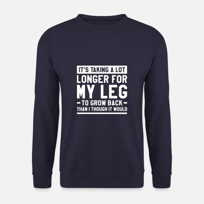It's Taking A Lot Longer For My Leg To Grow Back - Unisex Pullover - Navy