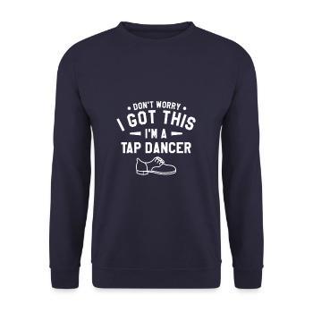 Don't Worry I Got This I'm A Tap Dancer Dancing - Unisex Sweatshirt - navy - Front - Alina (178cm) & Michal (187cm)