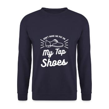 Don't Make Me Put On My Tap Shoes Dancing Dancer - Unisex Sweatshirt - navy - Front - Alina (178cm) & Michal (187cm)